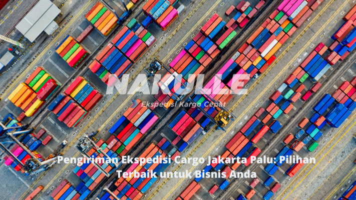 Pengiriman Ekspedisi Cargo Jakarta Palu Pilihan Terbaik untuk Bisnis Anda