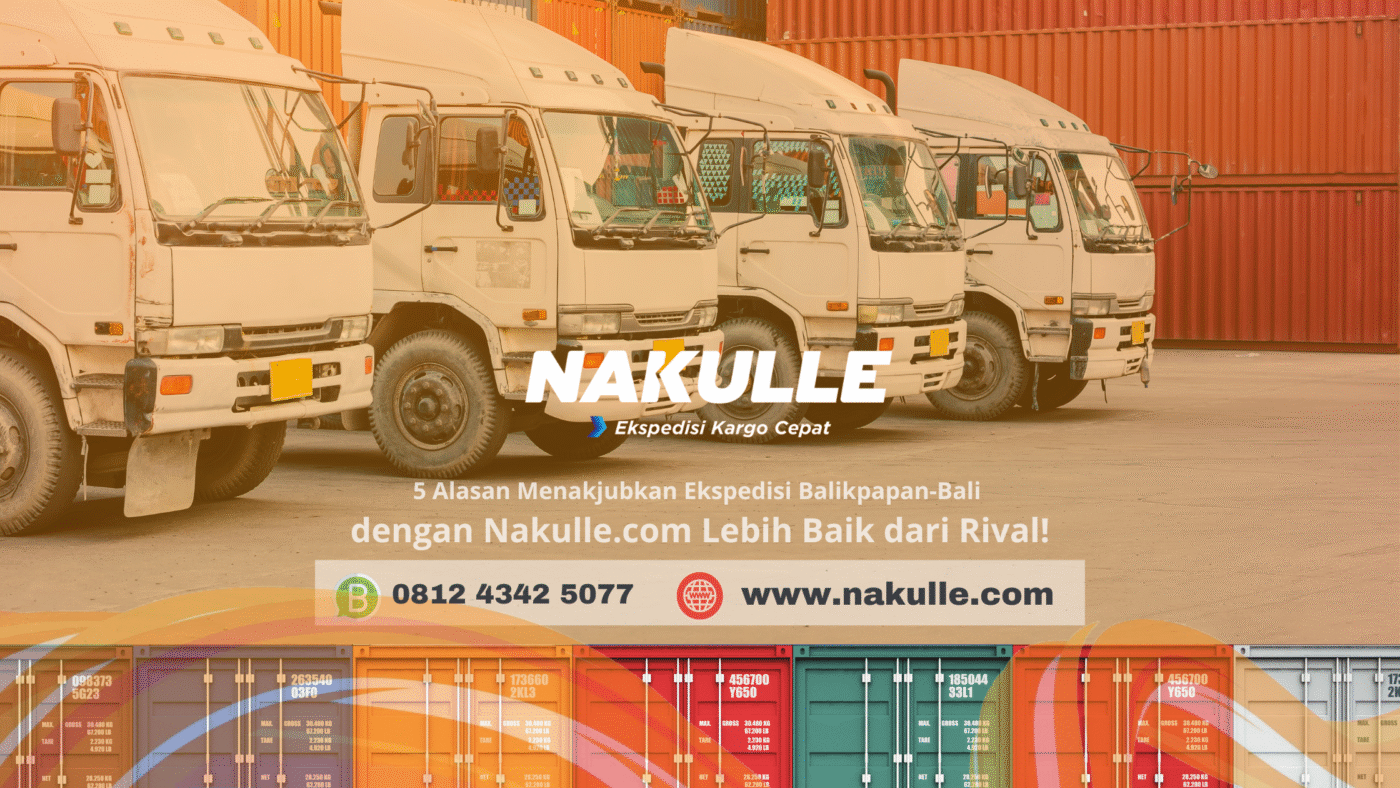5 Alasan Menakjubkan Ekspedisi Balikpapan-Bali dengan Nakulle.com Lebih Baik dari Rival!