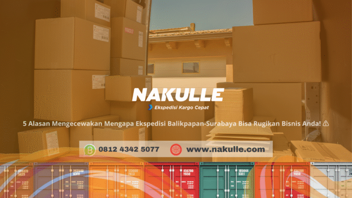 5 Alasan Mengecewakan Mengapa Ekspedisi Balikpapan-Surabaya Bisa Rugikan Bisnis Anda!