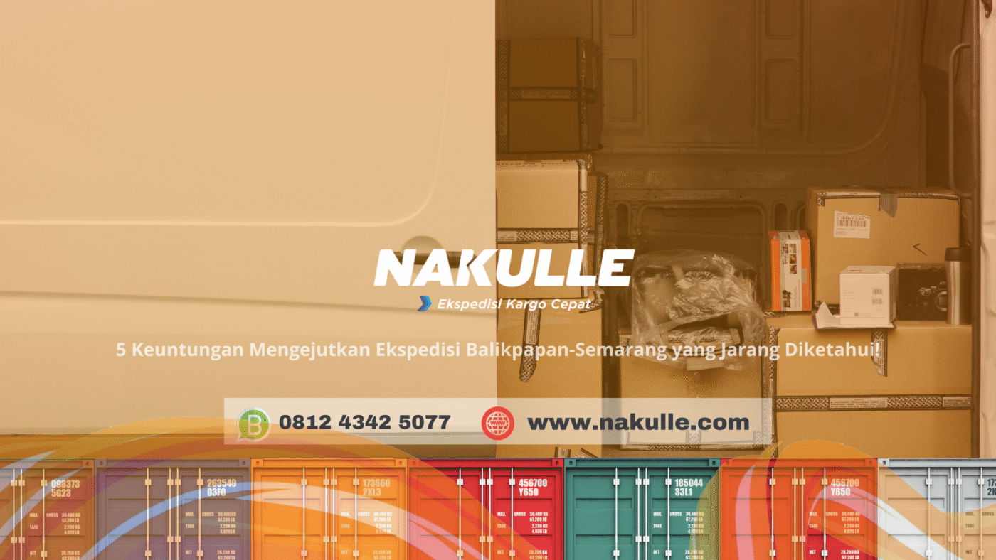 5 Keuntungan Mengejutkan Ekspedisi Balikpapan-Semarang yang Jarang Diketahui!