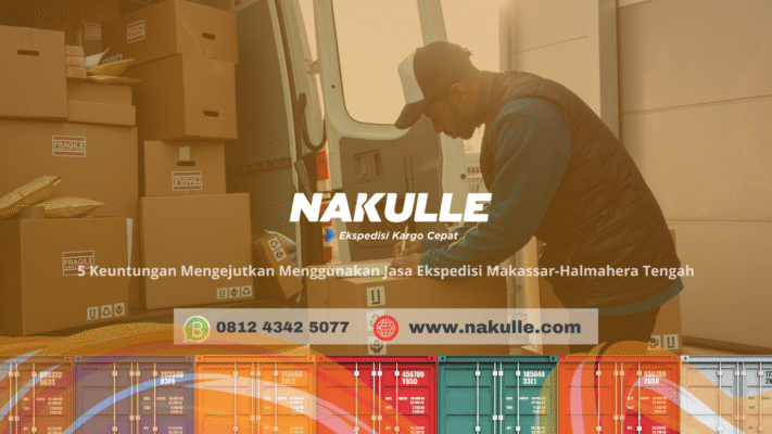 5 Keuntungan Mengejutkan Menggunakan Jasa Ekspedisi Makassar-Halmahera Tengah Terbaik