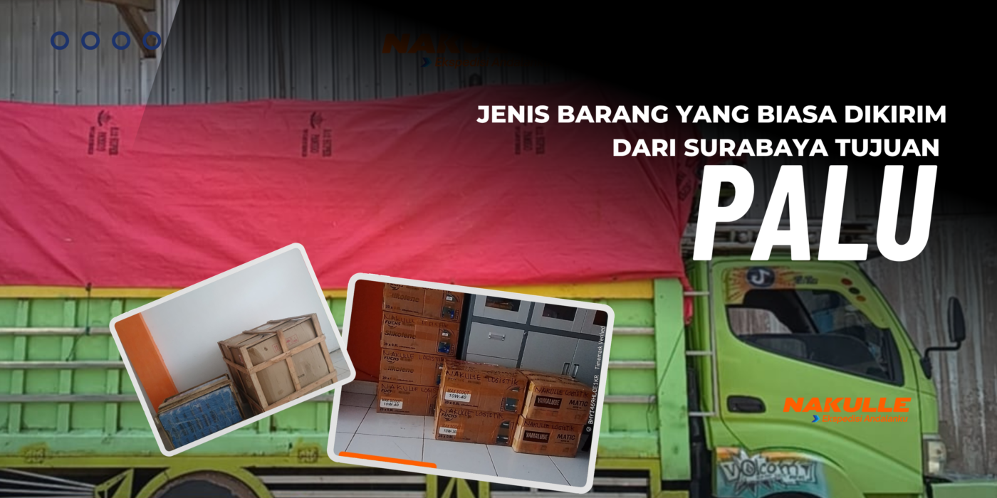 Barang Apa Saja yang Sering Dikirim dari Surabaya ke Palu