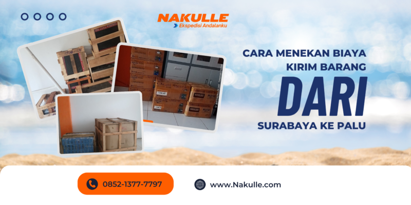 Cara Menekan Biaya Kirim Barang dari Surabaya ke Palu untuk Kebutuhan Usaha