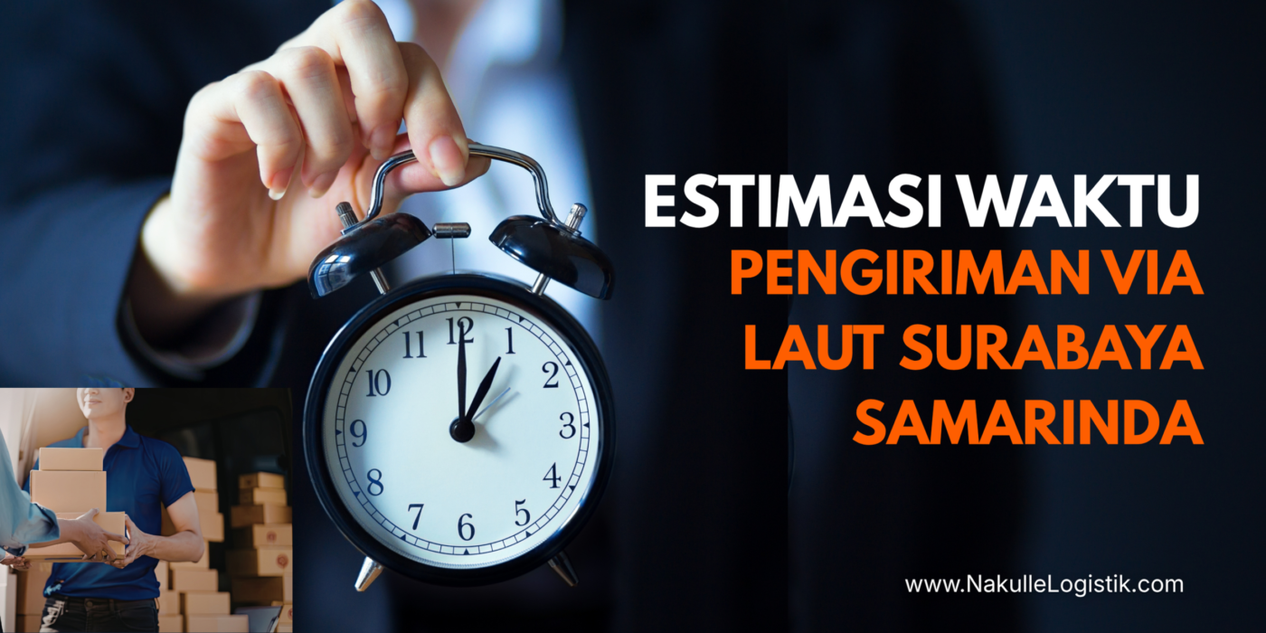 Estimasi Pengiriman Surabaya ke Samarinda, Berapa Lama Sampainya?