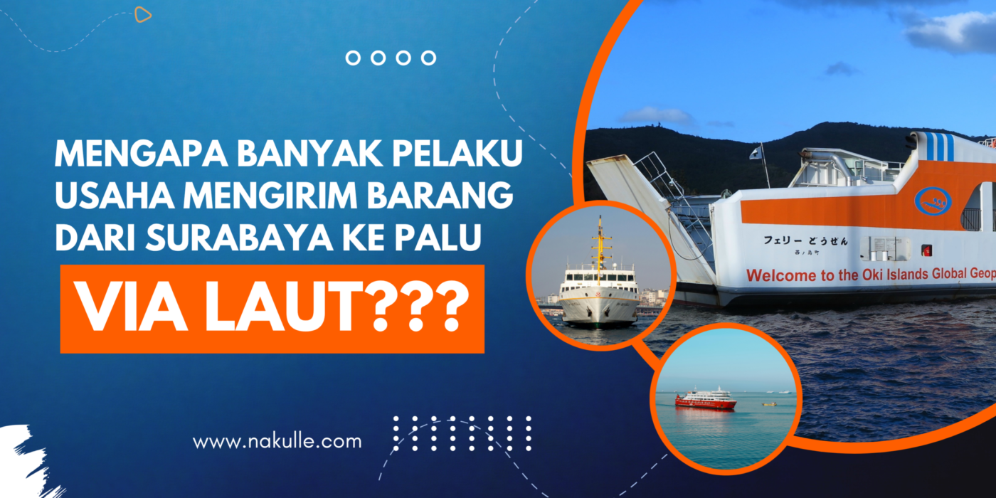 Mengapa Banyak Pelaku Usaha Mengirim Barang dari Surabaya ke Palu Lewat Jalur Laut