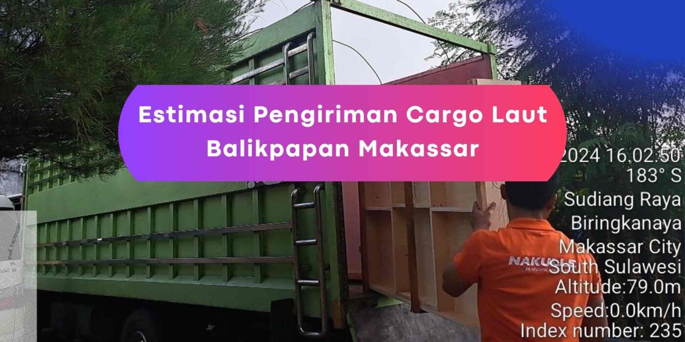 Estimasi Pengiriman Cargo Laut Balikpapan Makassar 1 ✅ | Nakulle 2026 Estimasi Pengiriman Cargo Laut Balikpapan Makassar yang terkini